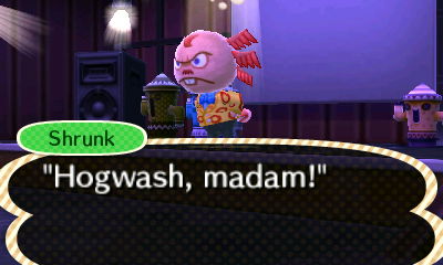 Shrunk: "Hogwash, madam!"