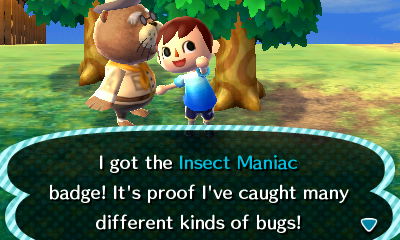 I got the Insect Maniac badge! It's proof I've caught many different kinds of bugs!