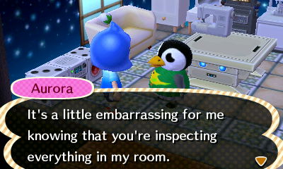 Aurora: It's a little embarrassing for me knowing that you're inspecting everything in my room.