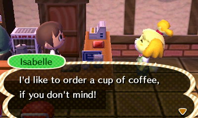 Isabelle: I'd like to order a cup of coffee, if you don't mind!