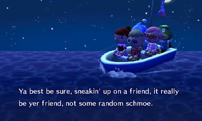 Kapp'n, singing: Ya best be sure, sneakin' up on a friend, it really be yer friend, not some random schmoe.