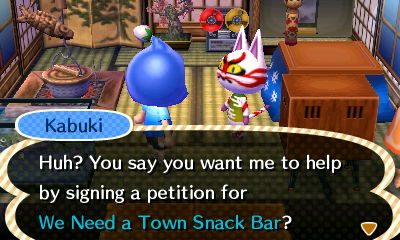 Kabuki: Huh? You say you want me to help by signing a petition for We Need a Town Snack Bar?
