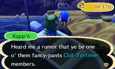 Kapp'n: Heard me a rumor that ye be one o' them fancy-pants Club Tortimer members.
