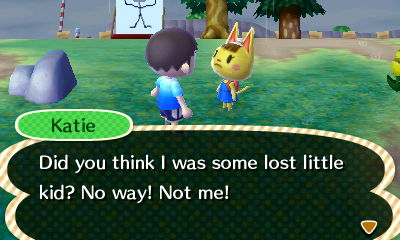 Katie: Did you think I was some lost little kid? No way! Not me!