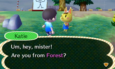 Katie: Um, hey, mister! Are you from Forest?
