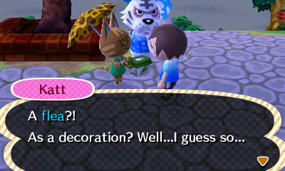 Katt: A flea?! As a decoration? Well...I guess so...