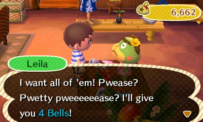 Leila: I want all of 'em! Pwease? Pwetty pweeeeeease? I'll give you 4 bells!