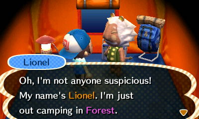 Lionel: Oh, I'm not anyone suspicious! My name's Lionel. I'm just out camping in Forest.