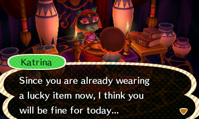 Katrina: Since you are already wearing a lucky item now, I think you will be fine for today...