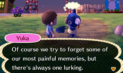 Yuka: Of course we try to forget some of our most painful memories, but there's always one lurking.