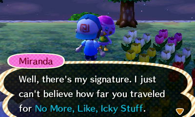 Miranda: Well, there's my signature. I just can't believe how far you traveled for No More, Like, Icky Stuff.