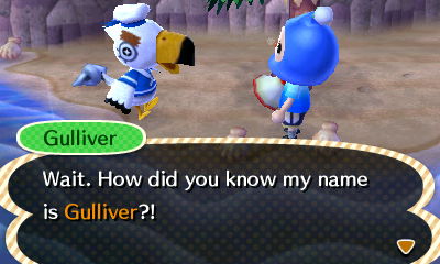 Gulliver: Wait. How did you know my name is Gulliver?!