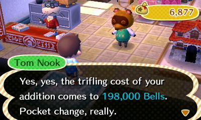Tom Nook: Yes, yes, the trifling cost of your addition comes to 198,000 bells. Pocket change, really.
