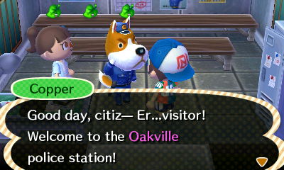 Copper: Good day, citiz-- Er...visitor! Welcome to the Oakville police station!