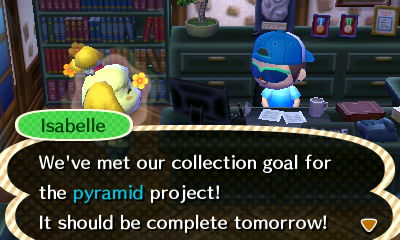 Isabelle: We've met our collection goal for the pyramid project! It should be complete tomorrow!