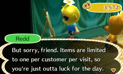 Redd: But sorry, friend. Items are limited to one per customer per visit, so you're just outta luck for the day.