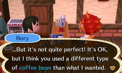 Rory: ...But it's not quite perfect! It's OK, but I think you used a different type of coffee bean than what I wanted.