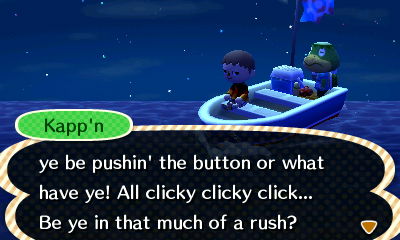 Kapp'n: ys be pushin' the button or what have ye! All clicky clicky click... Be ye in that much of a rush?