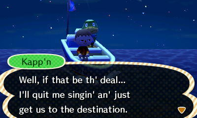 Kapp'n: Well, if that be th' deal... I'll quit me singin' an' just get us to the destination.