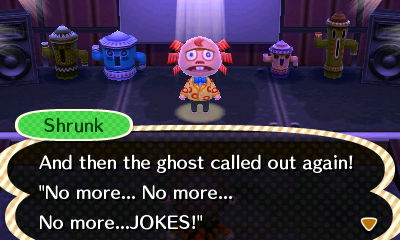 Shrunk, using the sadness emotion: And then the ghost called out again! "No more... No more... No more...JOKES!"
