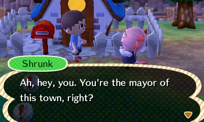 Shrunk: Ah, hey, you. You're the mayor of this town, right?