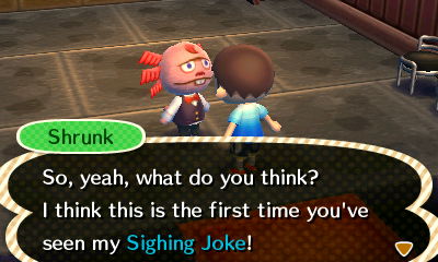 Shrunk: So, yeah, what do you think? I think this is the first time you've seen my Sighing Joke!