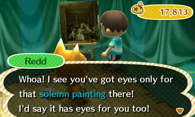 Redd: Whoa! I see you've got eyes only for that solemn painting there! I'd say it has eyes for you too!