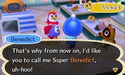 Benedict: That's why from now on, I'd like you to call me Super Benedict, uh-hoo!