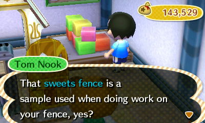 Tom Nook: That sweets fence is a sample used when doing work on your fence, yes?