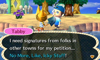 Tabby: I need signatures from folks in other towns for my petition... No More, Like, Icky Stuff!