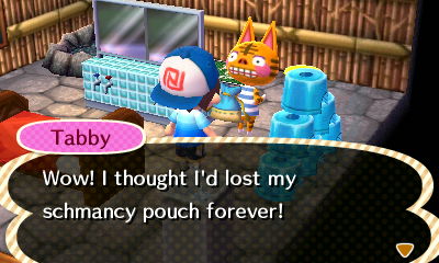 Tabby: Wow! I thought I'd lost my schmancy pouch forever!