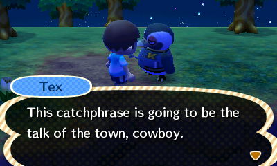 Tex: This catchphrase is going to be the talk of the town, cowboy.