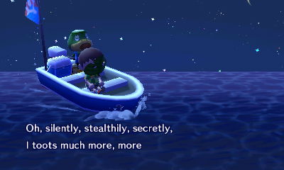 Kapp'n, singing: Oh, silently, stealthily, secretly, I toots much more, more...