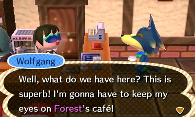 Wolfgang: Well, what do we have here? This is superb! I'm gonna have to keep my eyes on Forest's cafe!