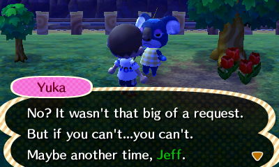 Yuka: No? It wasn't that big of a request. But if you can't...you can't. Maybe another time, Jeff.