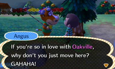 Angus: If you're so in love with Oakville, why don't you just move here? GAHAHA!