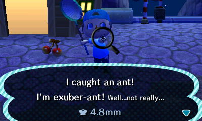 I caught an ant! I'm exuber-ant! Well...not really...