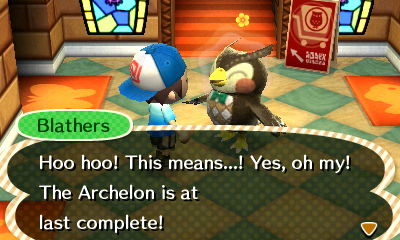 Blathers: Hoo hoo! This mean...! Yes, oh my! The Archelon is at last complete!