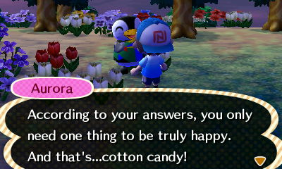 Aurora: According to your answers, you only need one thing to be truly happy. And that's...cotton candy!