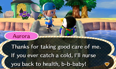 Aurora: Thanks for taking good care of me. If you ever catch a cold, I'll nurse you back to health, b-b-baby!