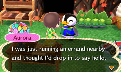 Aurora: I was just running an errand nearby and thought I'd drop in to say hello.