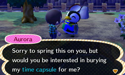 Aurora: Sorry to spring this on you, but would you be interested in burying my time capsule for me?