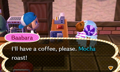 Baabara: I'll have a coffee, please. Mocha roast!