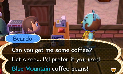 Beardo: Can you get me some coffee? Let's see... I'd prefer if you used Blue Mountain coffee beans!