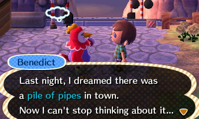 Benedict: Last night, I dreamed there was a pile of pipes in town. Now I can't stop thinking about it...