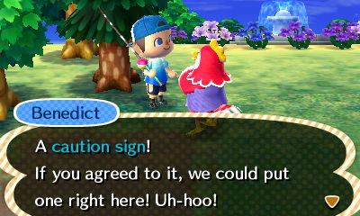 Benedict: A caution sign! If you agreed to it, we could put one right here! Uh-hoo!