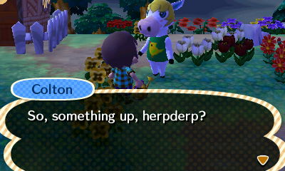 Colton: So, something up, herpderp?