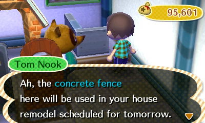 Tom Nook: Ah, the concrete fence here will be used in your house remodel scheduled for tomorrow.