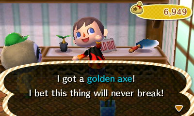 I got a golden axe! I bet this thing will never break!