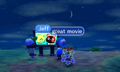 Jeff, while looking at a Tom Nook ad on the video screen: Great movie.